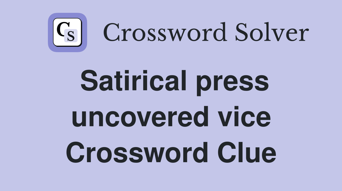 Satirical press uncovered vice Crossword Clue