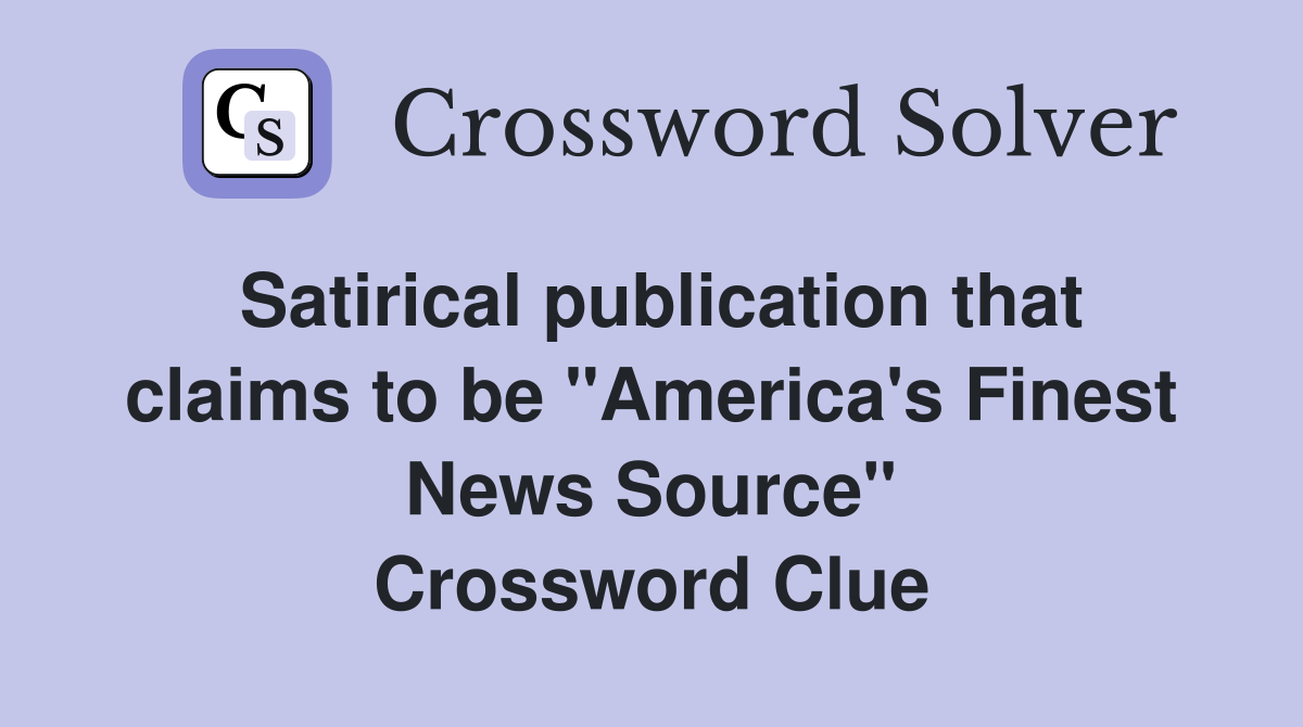 Satirical publication that claims to be "America's Finest News Source" Crossword Clue