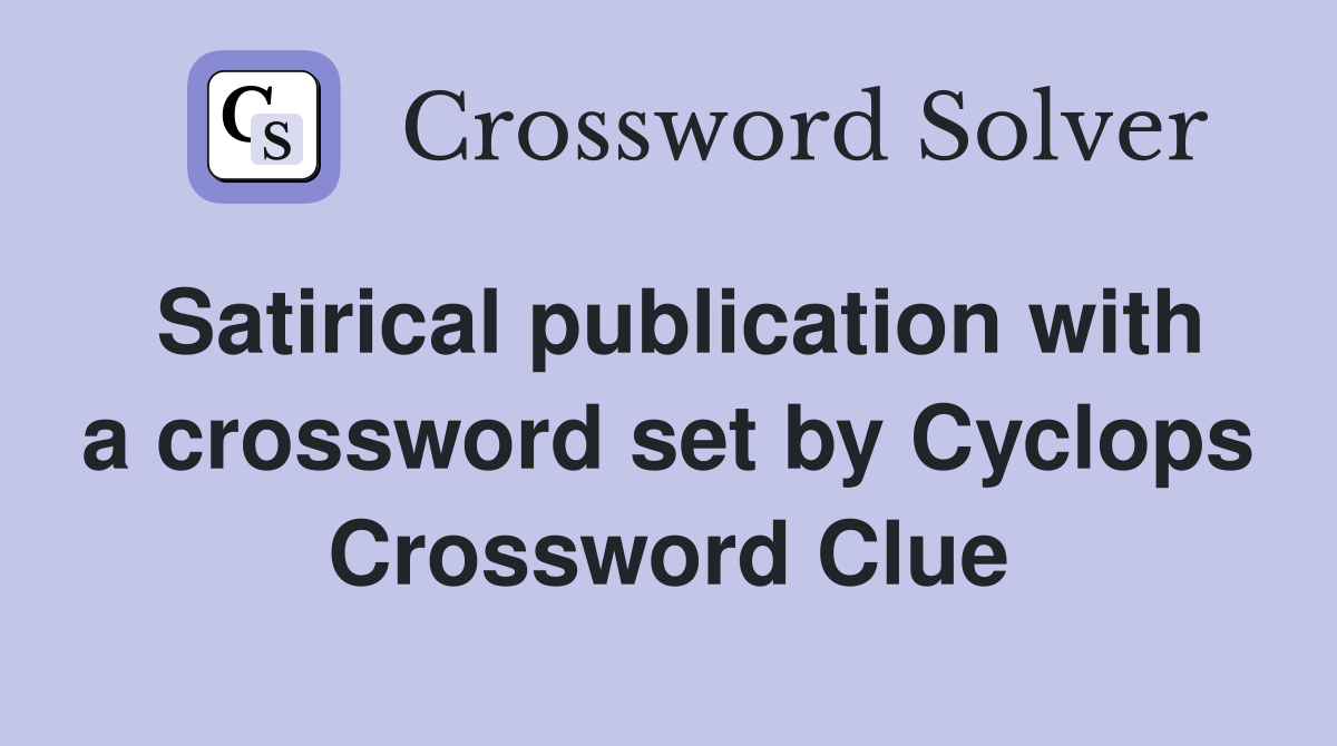 Satirical publication with a crossword set by Cyclops Crossword Clue