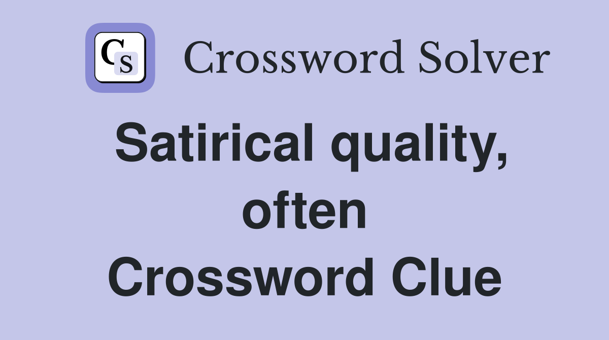 Satirical quality, often Crossword Clue