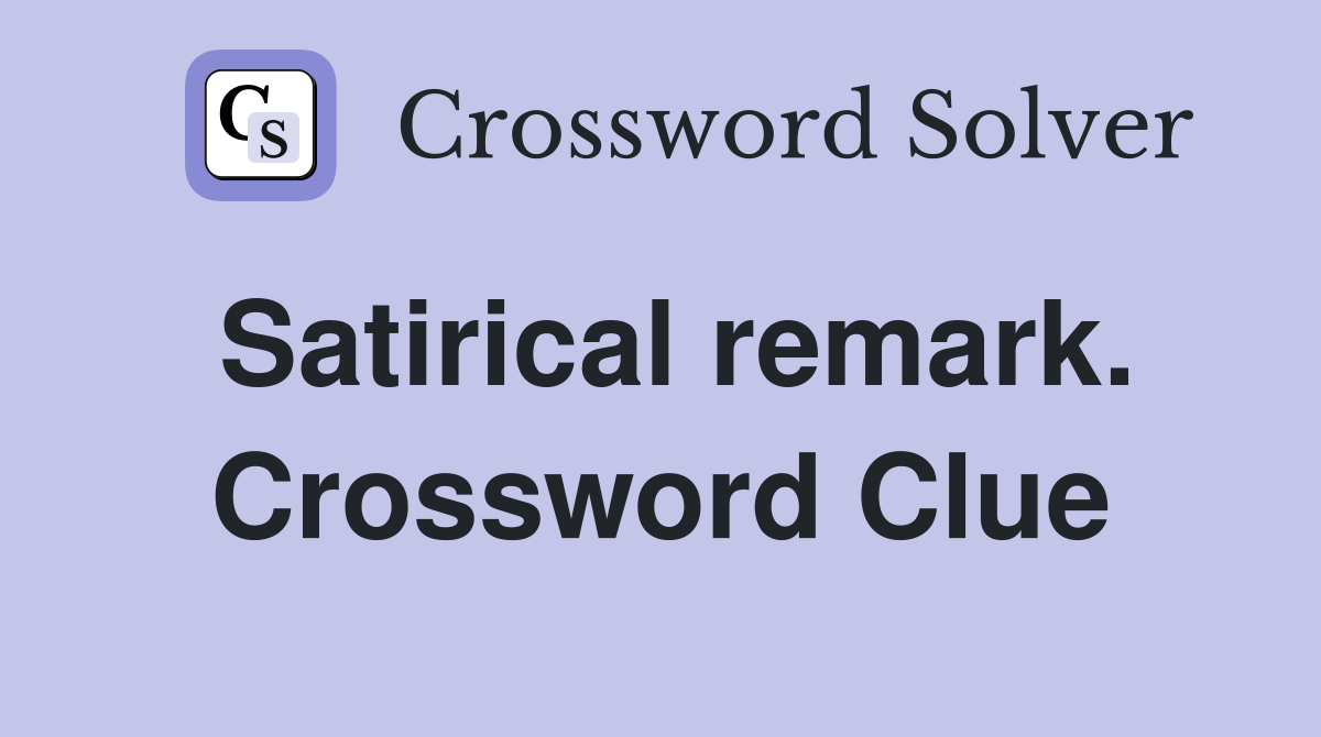 Satirical remark. Crossword Clue