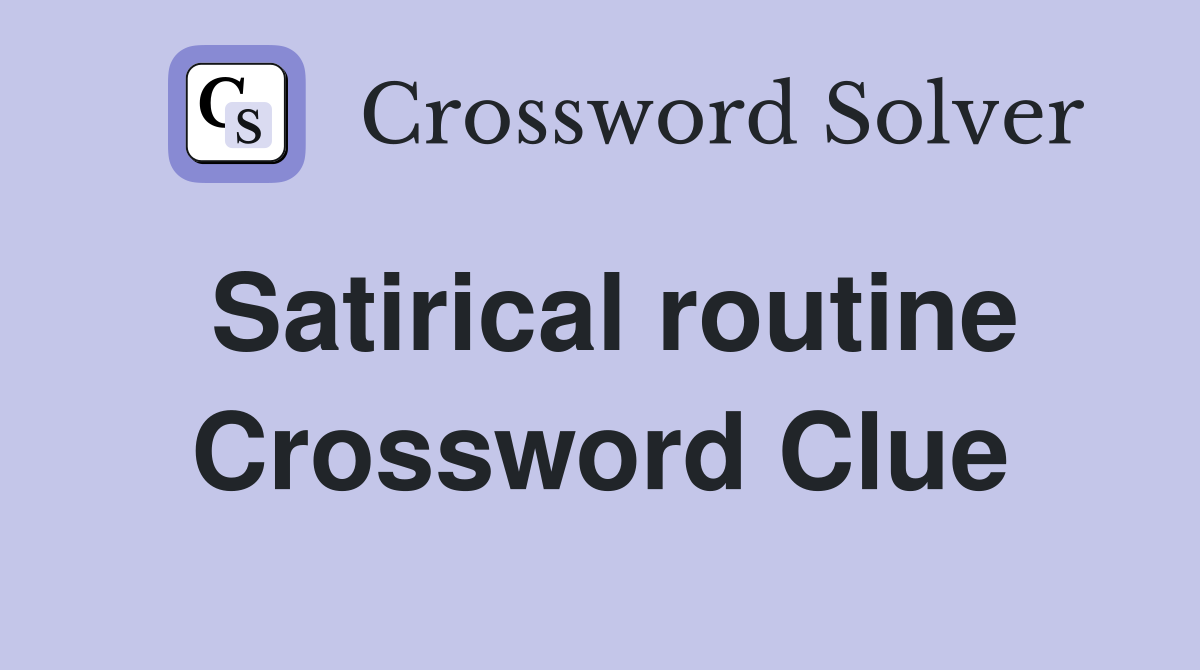 Satirical routine Crossword Clue