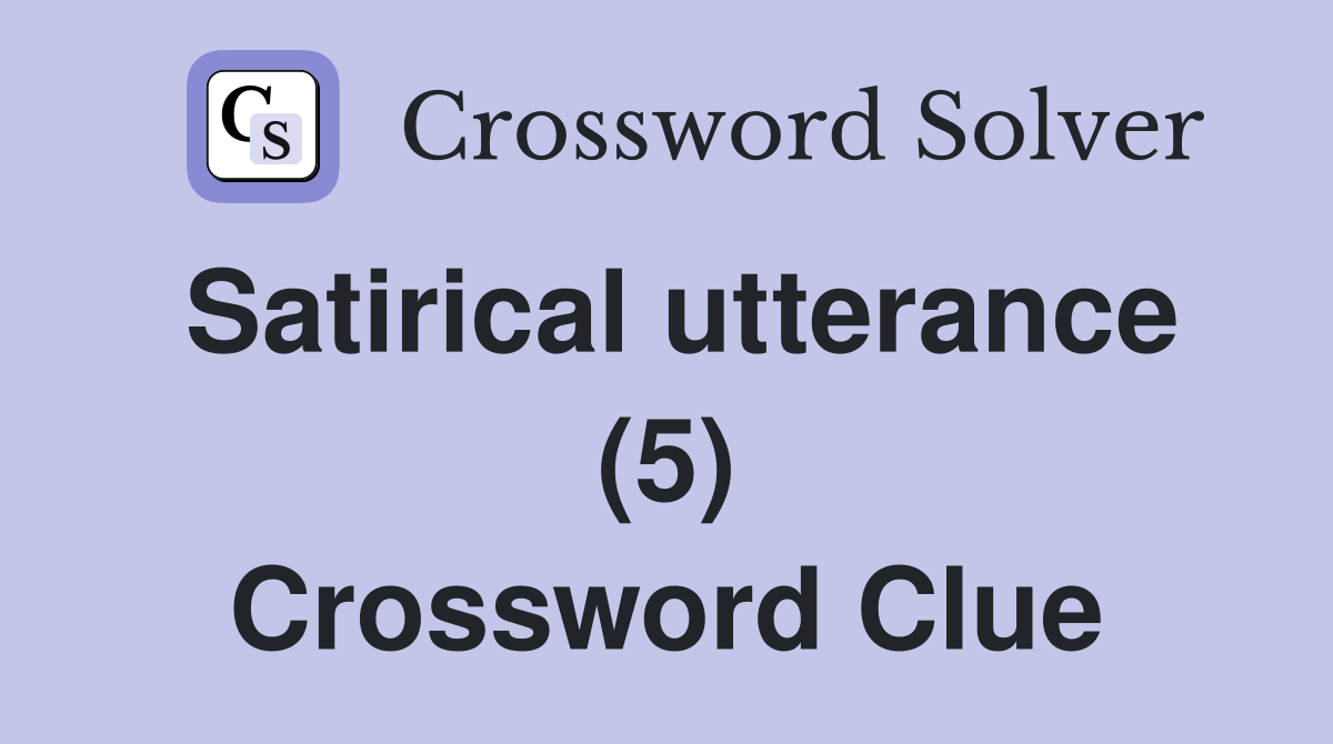 Satirical utterance (5) Crossword Clue