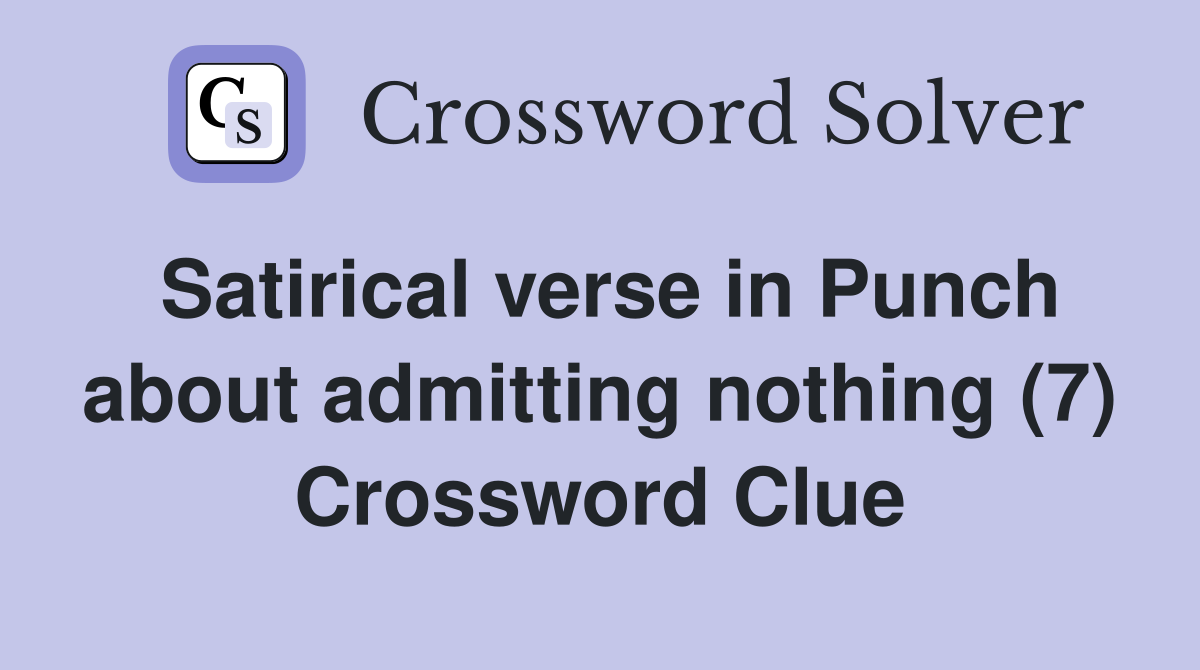 Satirical verse in Punch about admitting nothing (7) Crossword Clue