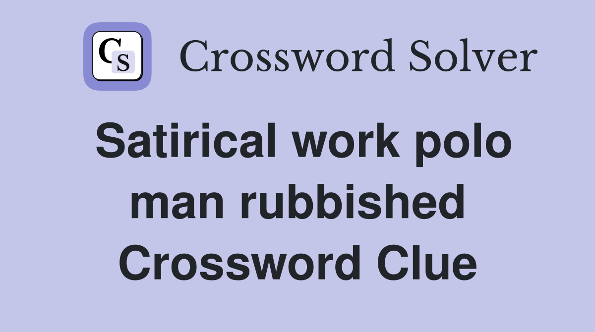 Satirical work polo man rubbished Crossword Clue
