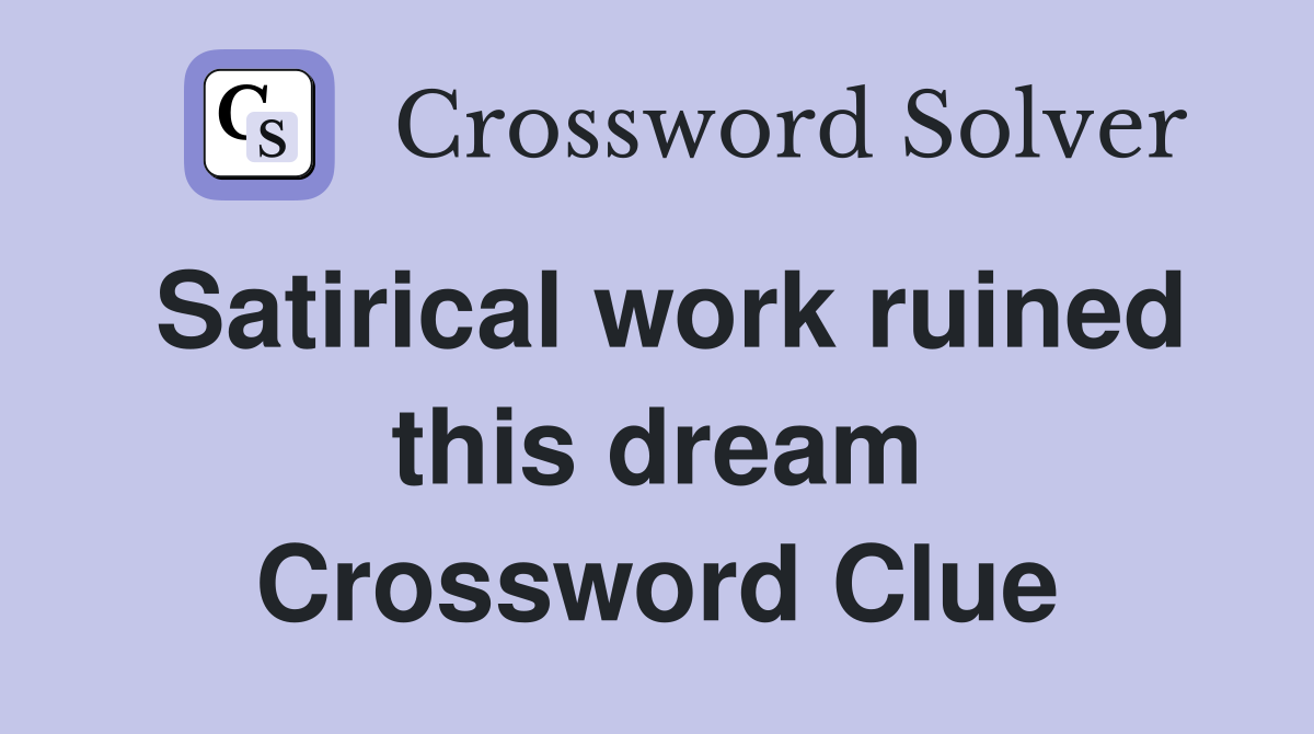 Satirical work ruined this dream Crossword Clue