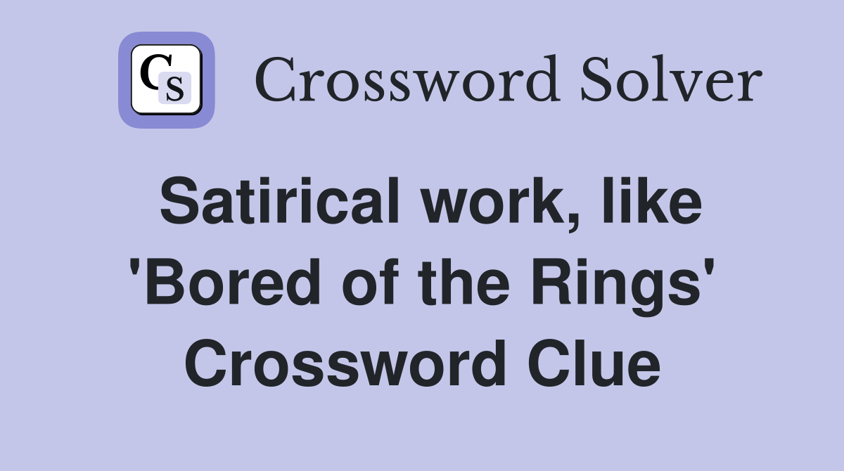 Satirical work, like 'Bored of the Rings' Crossword Clue