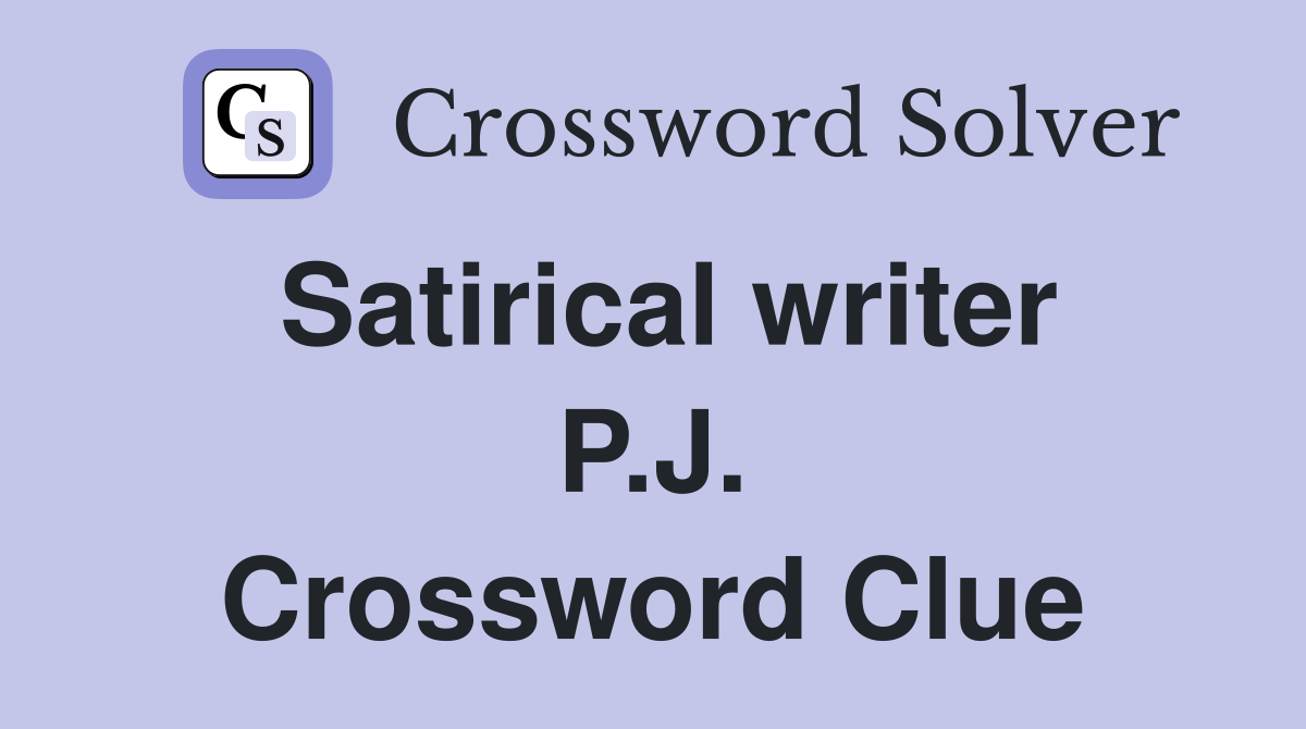 Satirical writer P.J. Crossword Clue