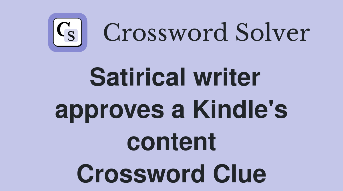 Satirical writer approves a Kindle's content Crossword Clue