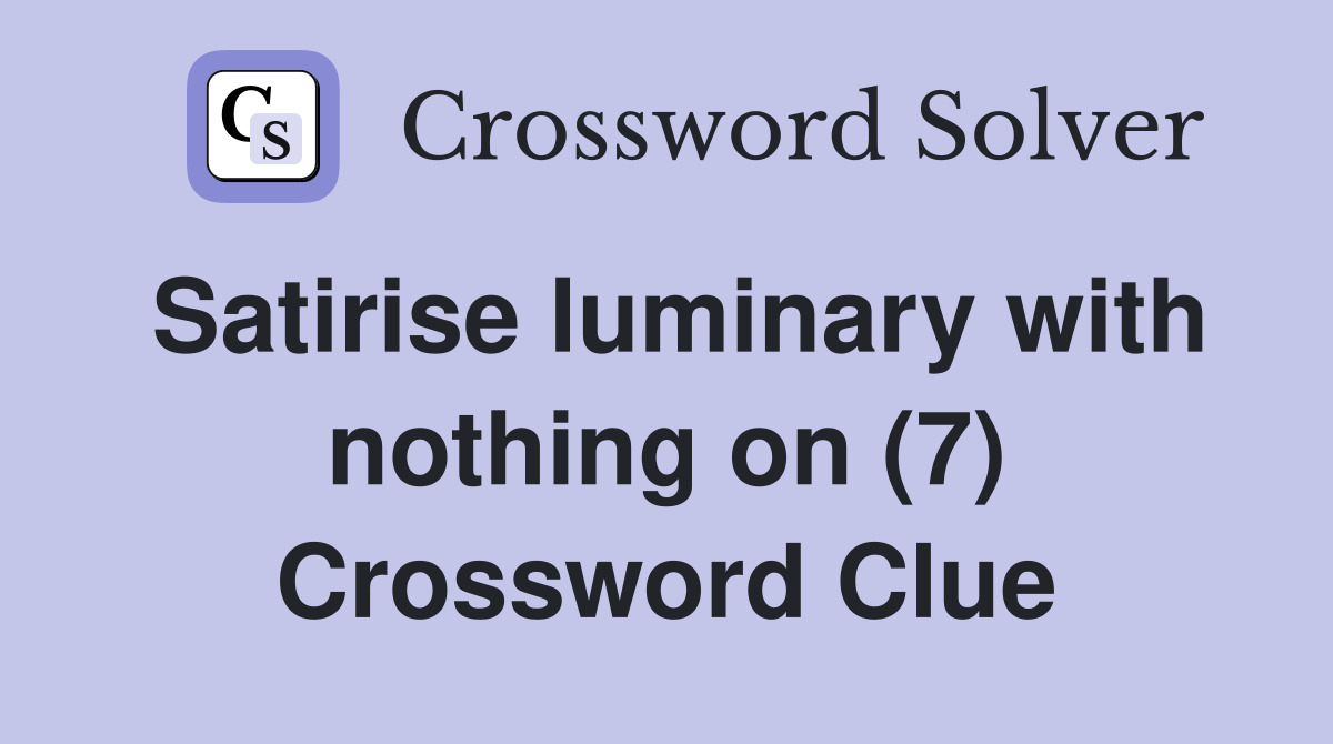 Satirise luminary with nothing on (7) Crossword Clue