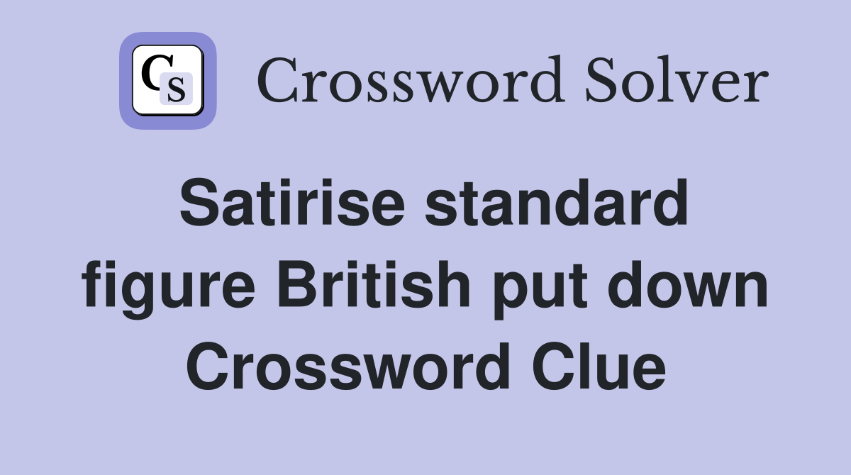 Satirise standard figure British put down Crossword Clue
