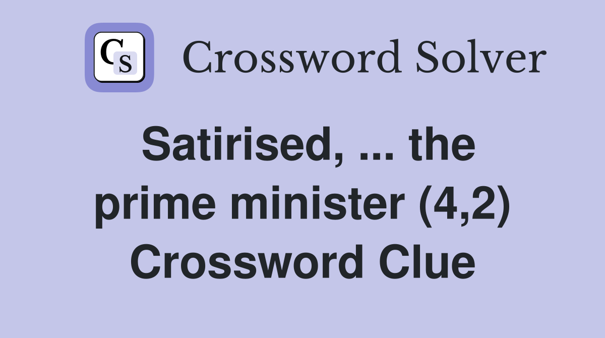 Satirised, ... the prime minister (4,2) Crossword Clue