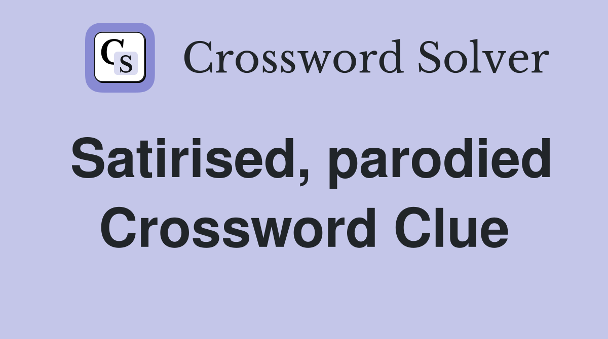 Satirised, parodied Crossword Clue