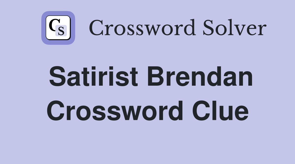 Satirist Brendan Crossword Clue