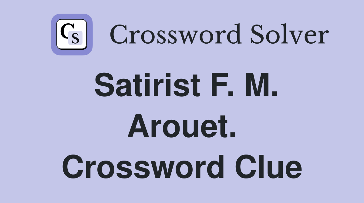 Satirist F. M. Arouet. Crossword Clue