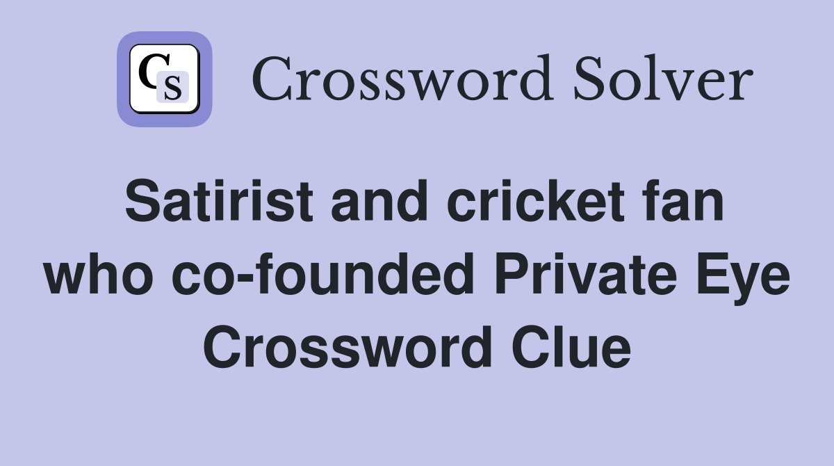 Satirist and cricket fan who co-founded Private Eye Crossword Clue