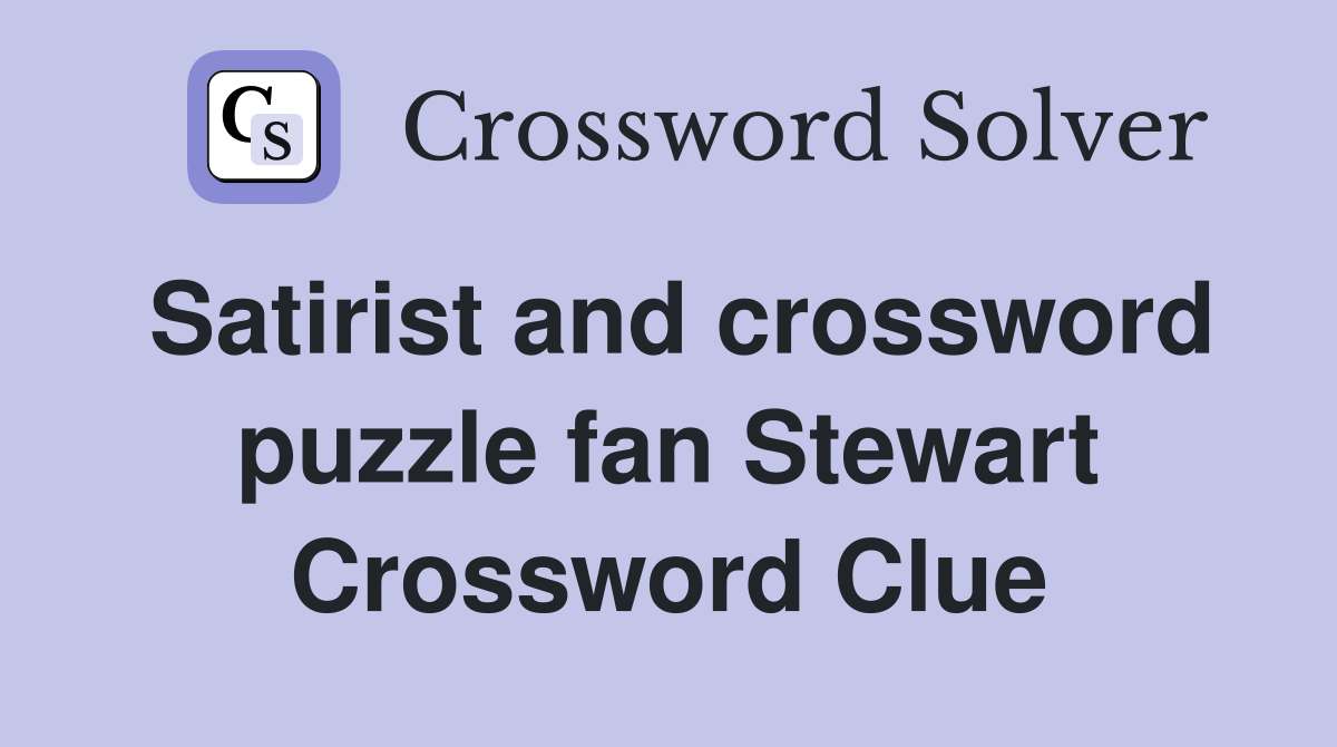 Satirist and crossword puzzle fan Stewart Crossword Clue