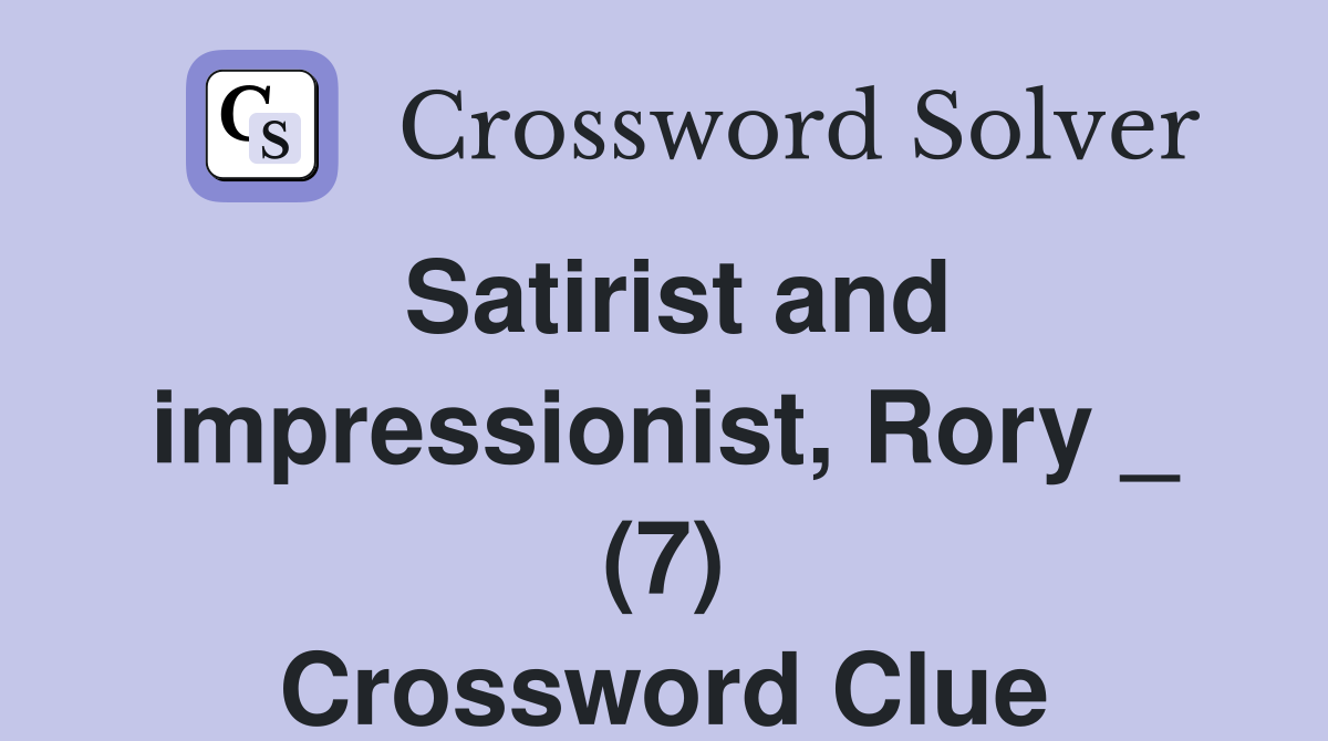 Satirist and impressionist, Rory _ (7) Crossword Clue