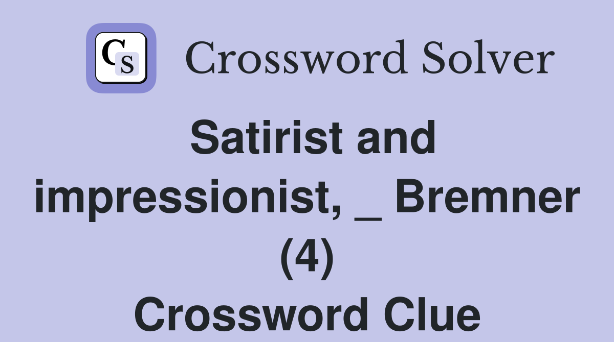 Satirist and impressionist, _ Bremner (4) Crossword Clue