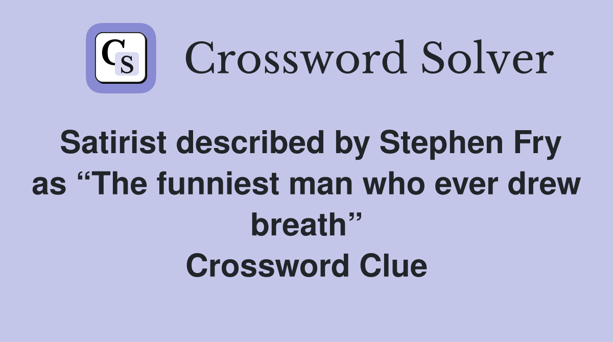 Satirist described by Stephen Fry as “The funniest man who ever drew breath” Crossword Clue
