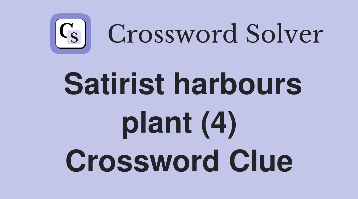 Satirist harbours plant (4) Crossword Clue