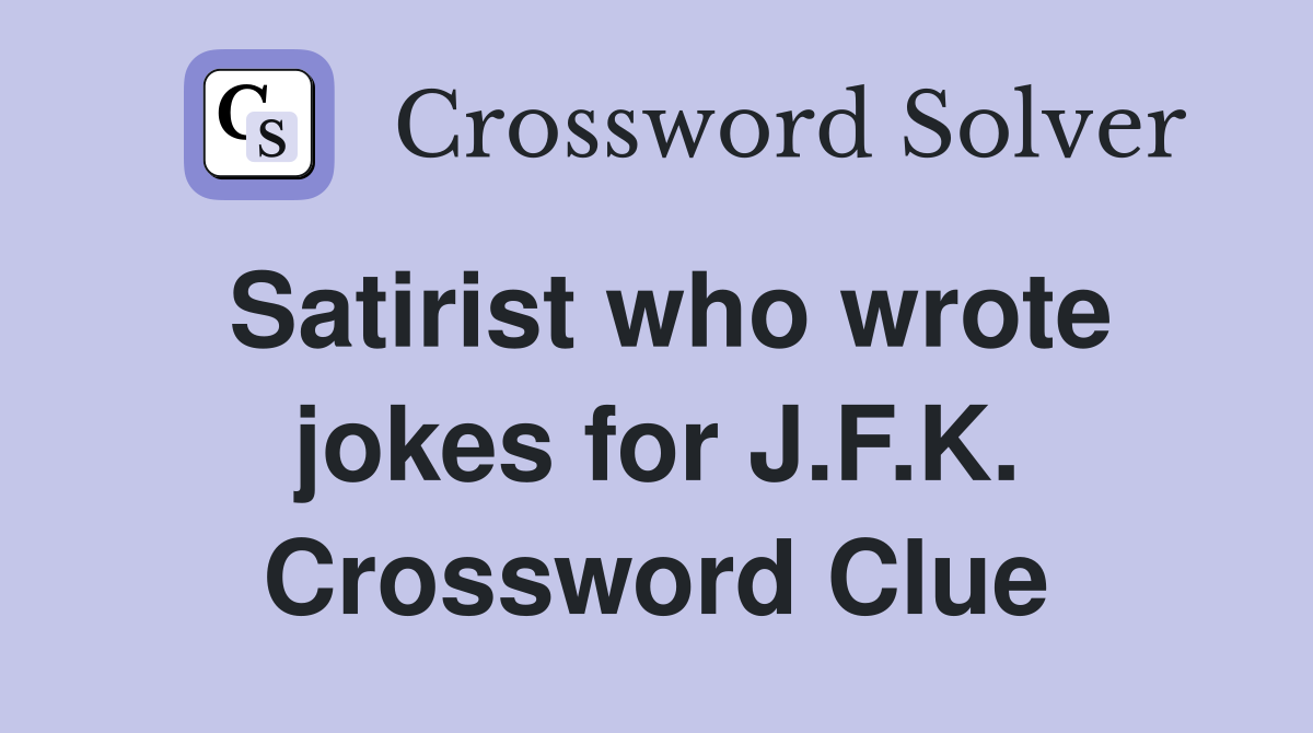 Satirist who wrote jokes for J.F.K. Crossword Clue