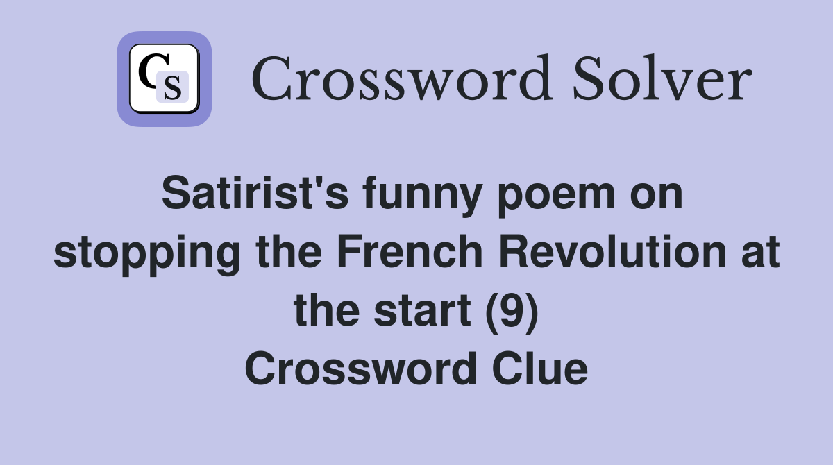 Satirist's funny poem on stopping the French Revolution at the start (9) Crossword Clue