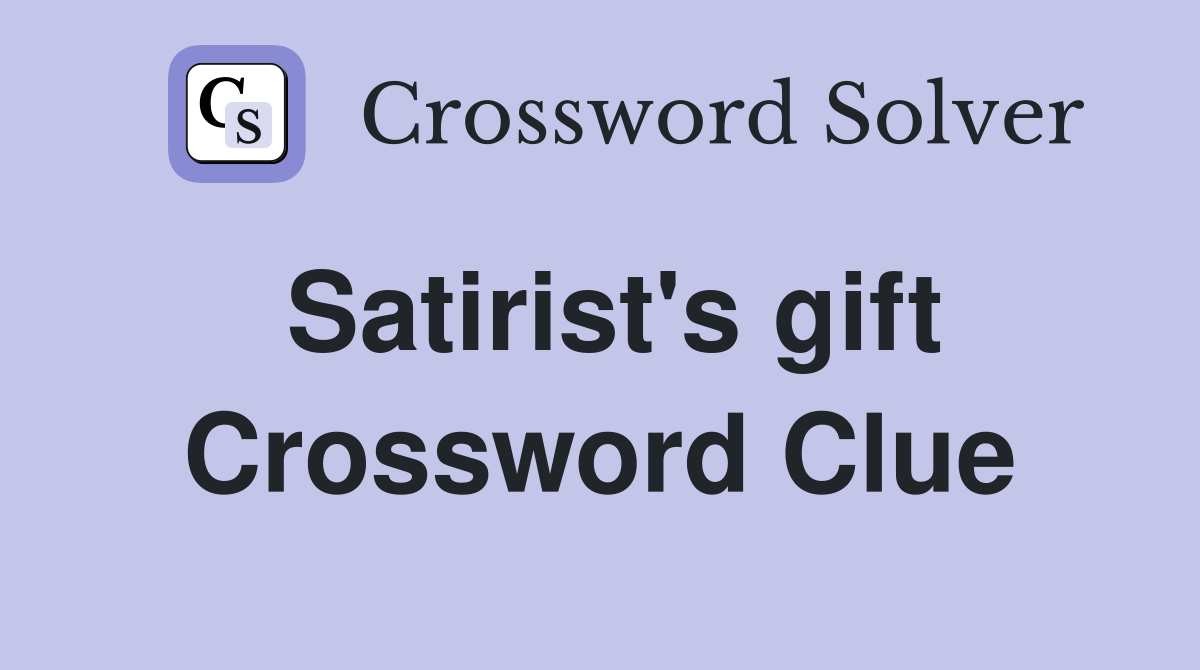Satirist's gift Crossword Clue