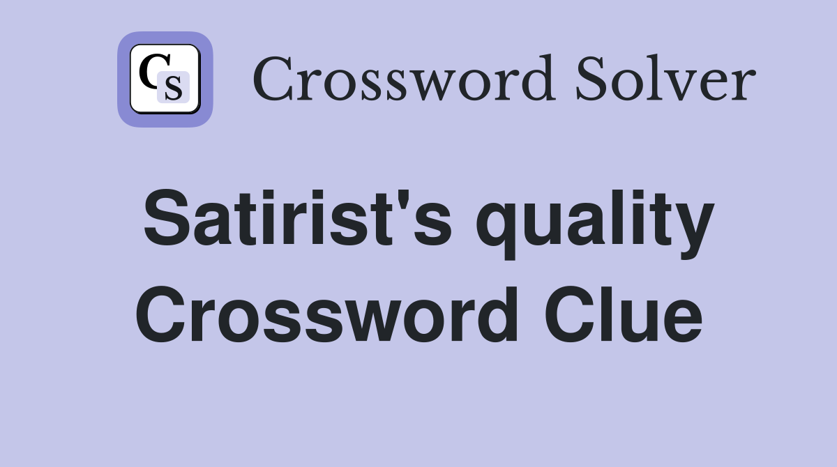 Satirist's quality Crossword Clue