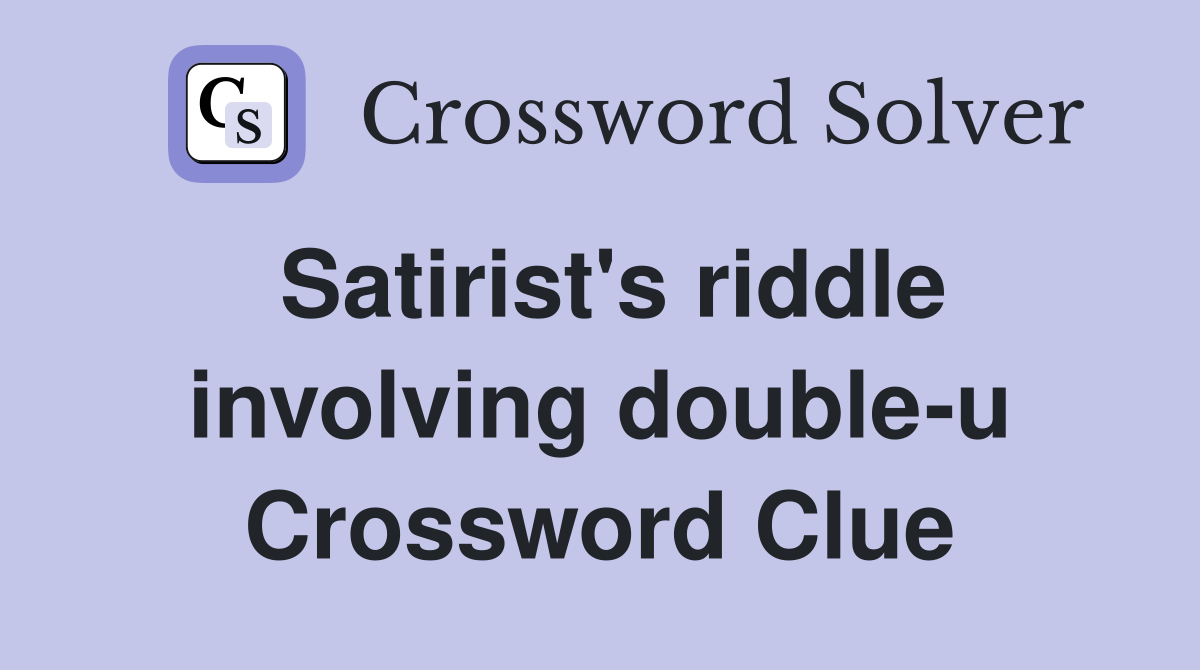 Satirist's riddle involving double-u Crossword Clue