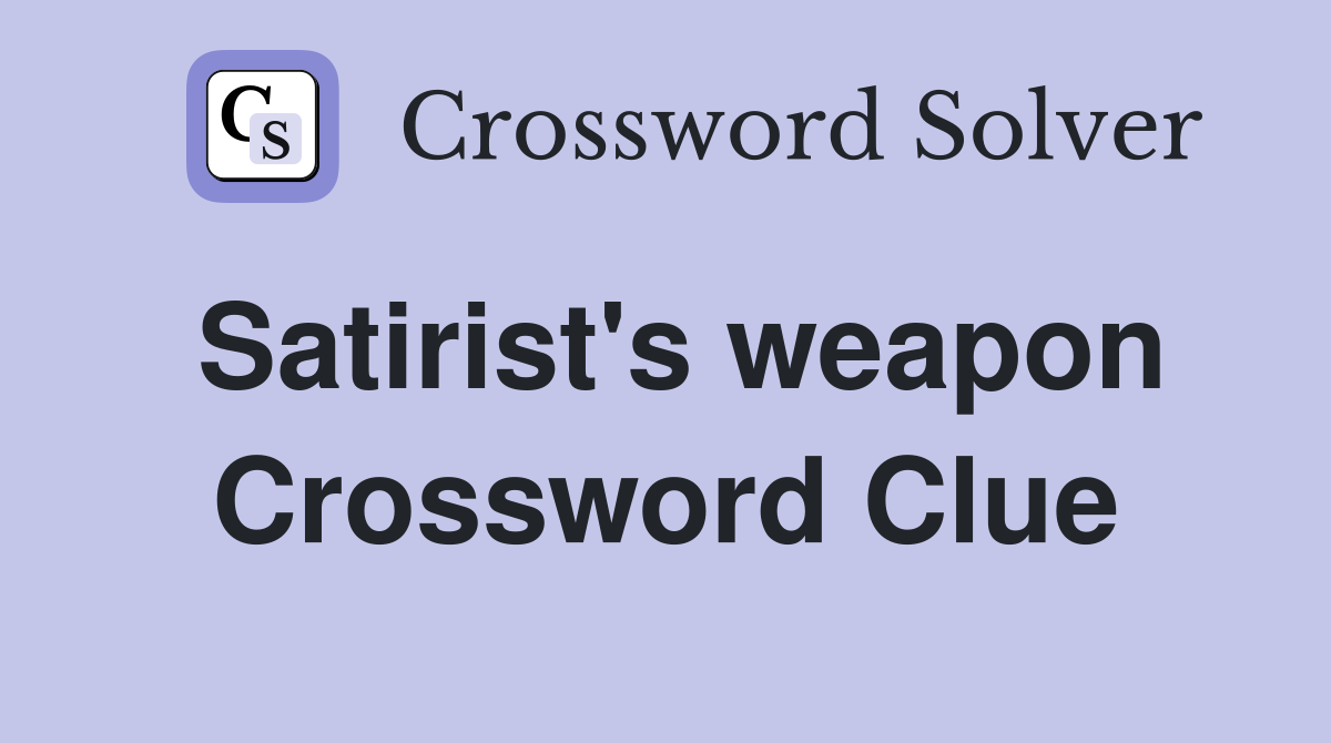 Satirist's weapon Crossword Clue