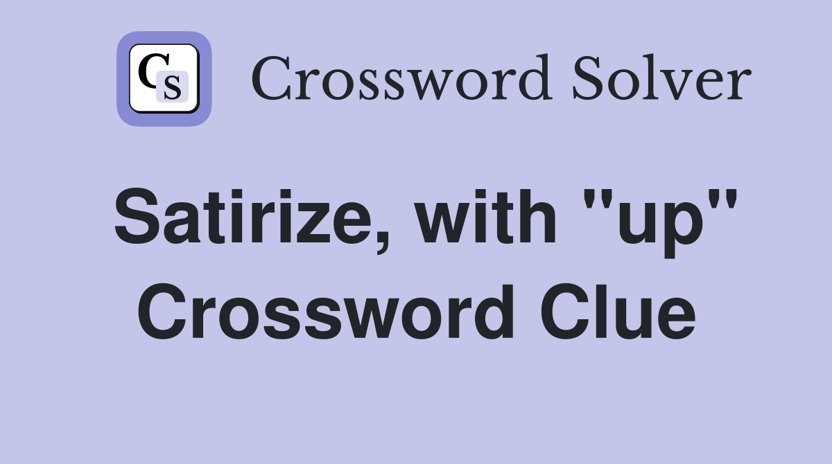 Satirize, with "up" Crossword Clue