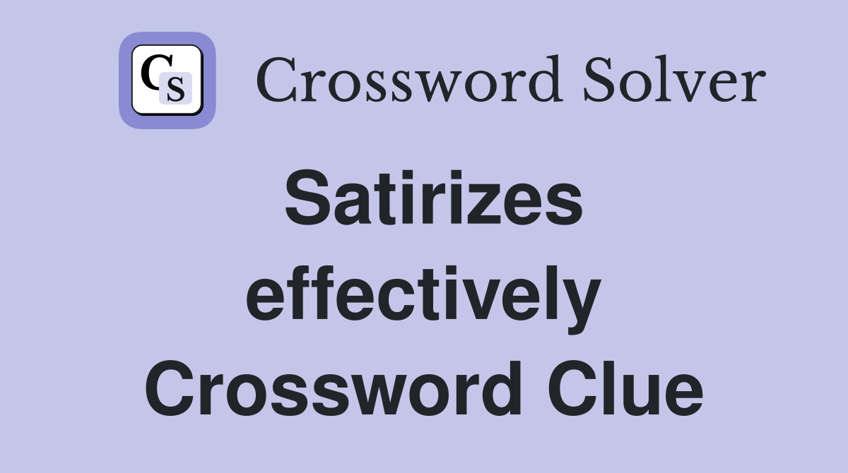 Satirizes effectively Crossword Clue