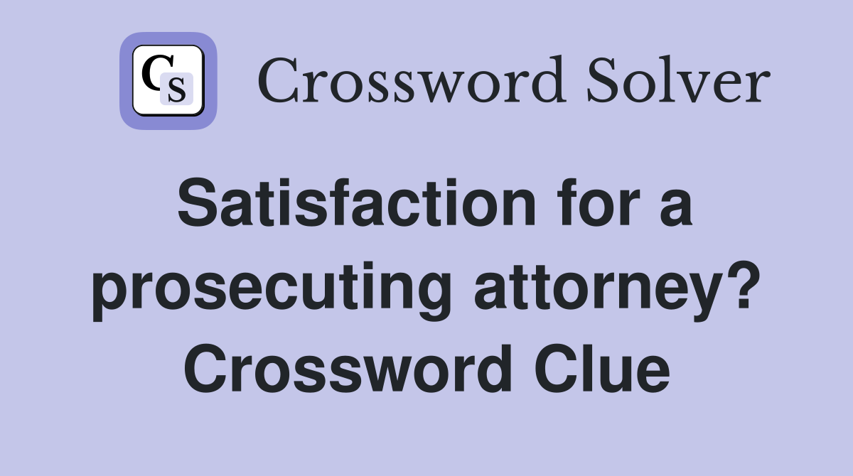 Satisfaction for a prosecuting attorney? Crossword Clue