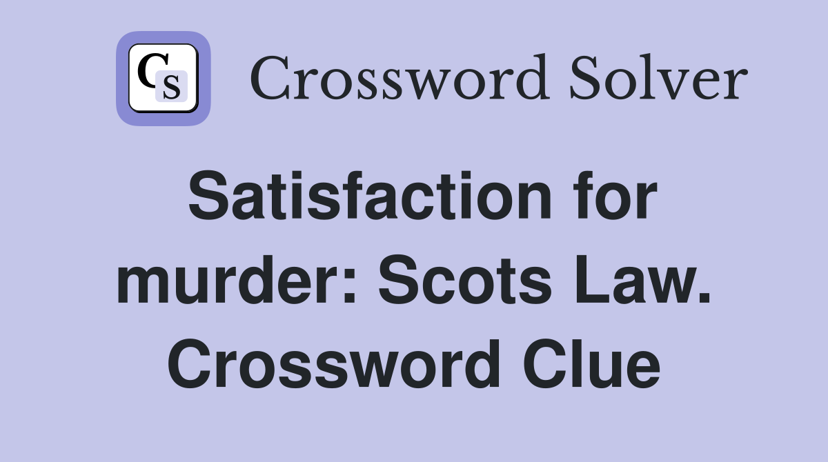 Satisfaction for murder: Scots Law. Crossword Clue