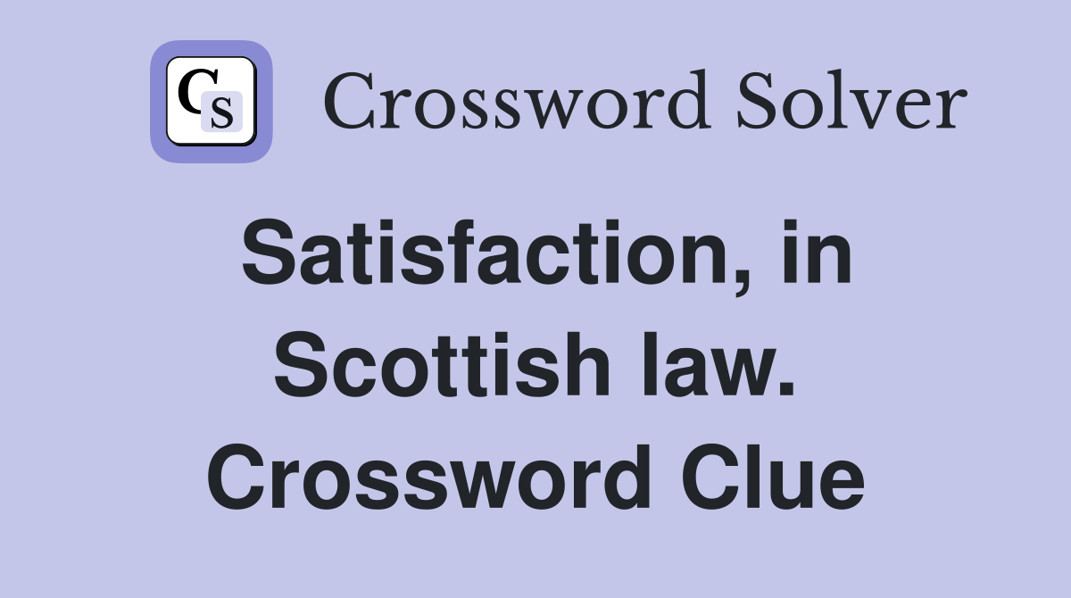 Satisfaction, in Scottish law. Crossword Clue