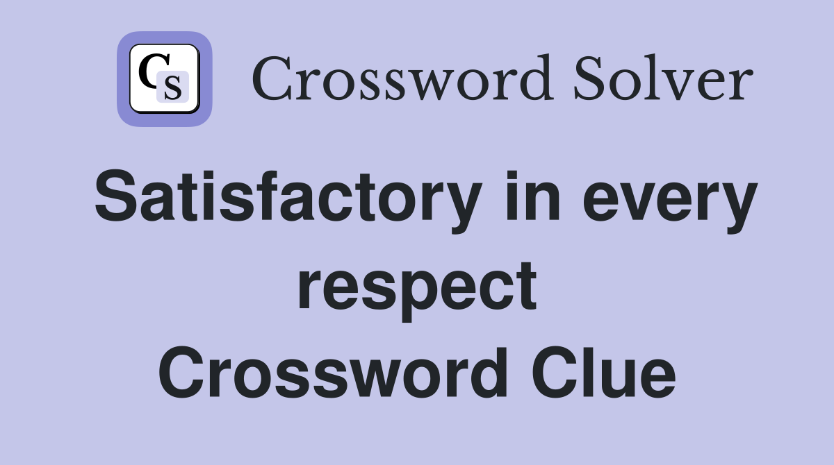 Satisfactory in every respect Crossword Clue