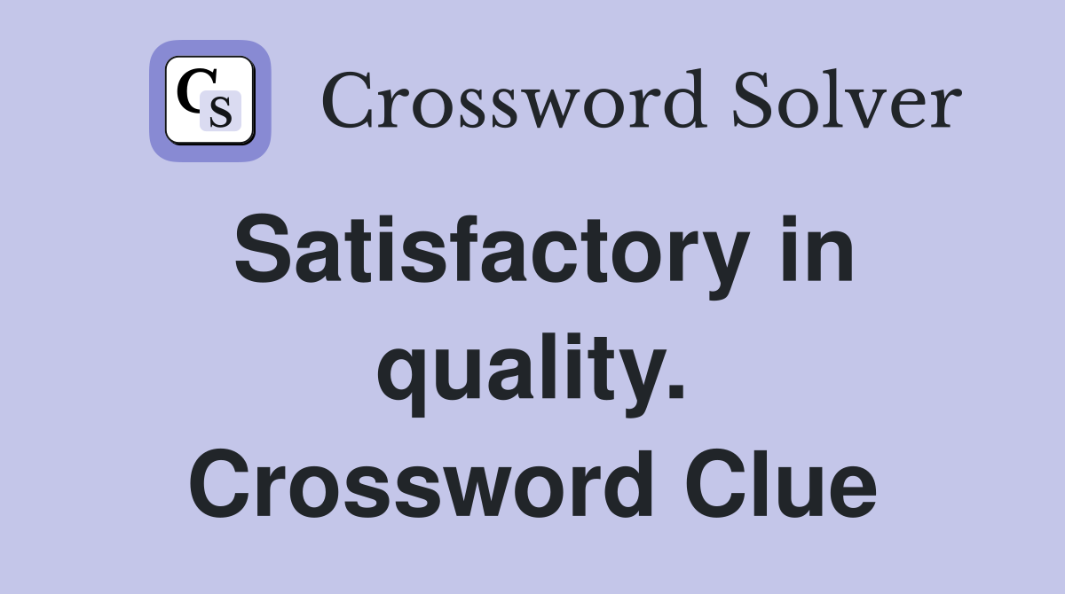 Satisfactory in quality. Crossword Clue
