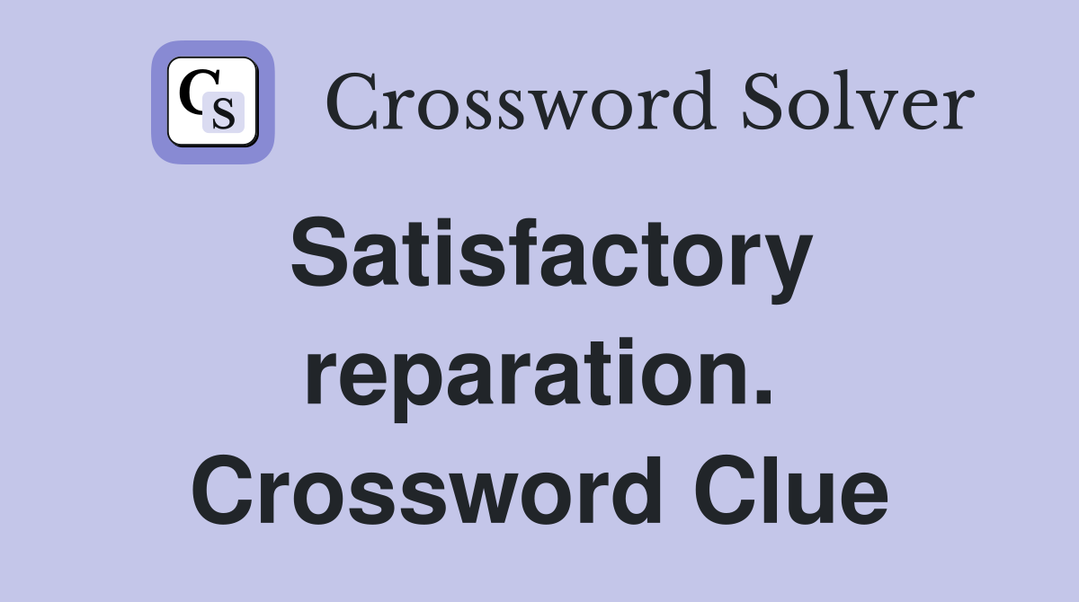 Satisfactory reparation. Crossword Clue