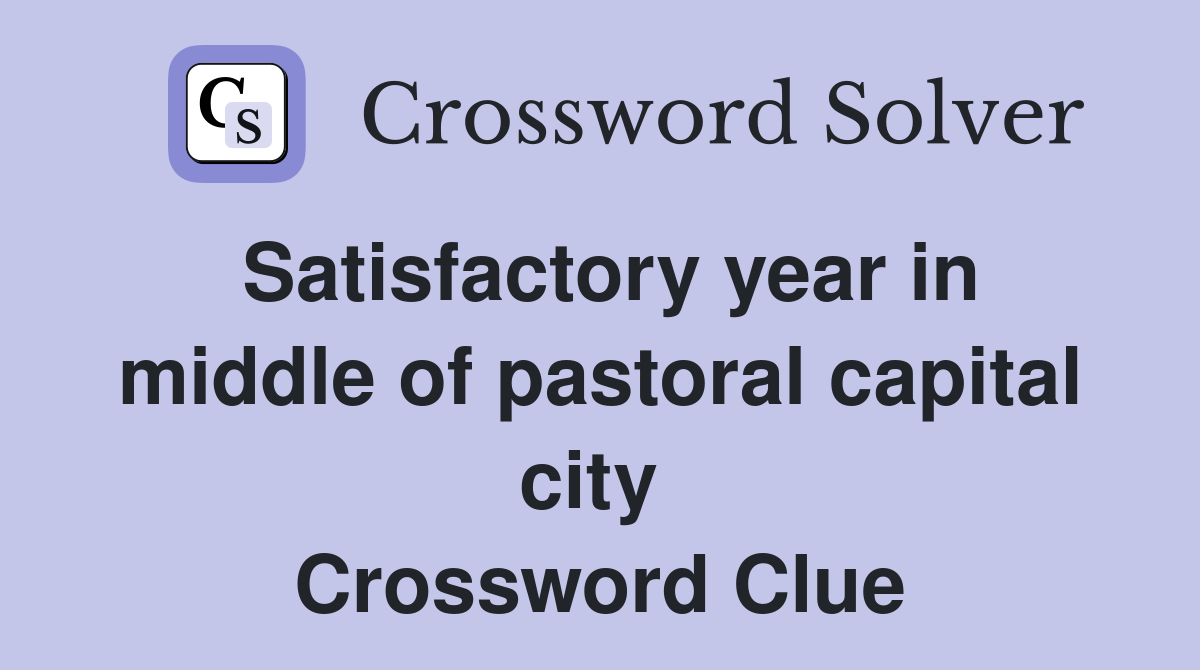 Satisfactory year in middle of pastoral capital city  Crossword Clue
