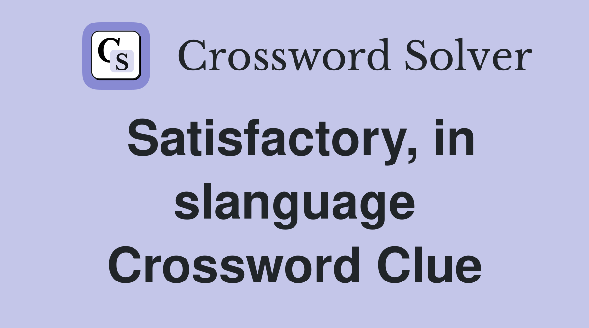 Satisfactory, in slanguage Crossword Clue