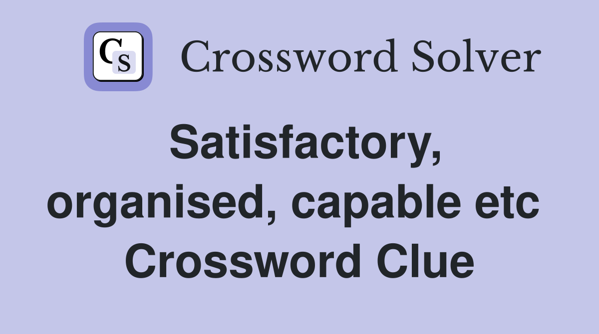 Satisfactory, organised, capable etc  Crossword Clue