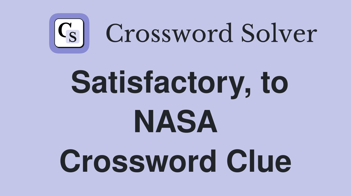 Satisfactory, to NASA Crossword Clue