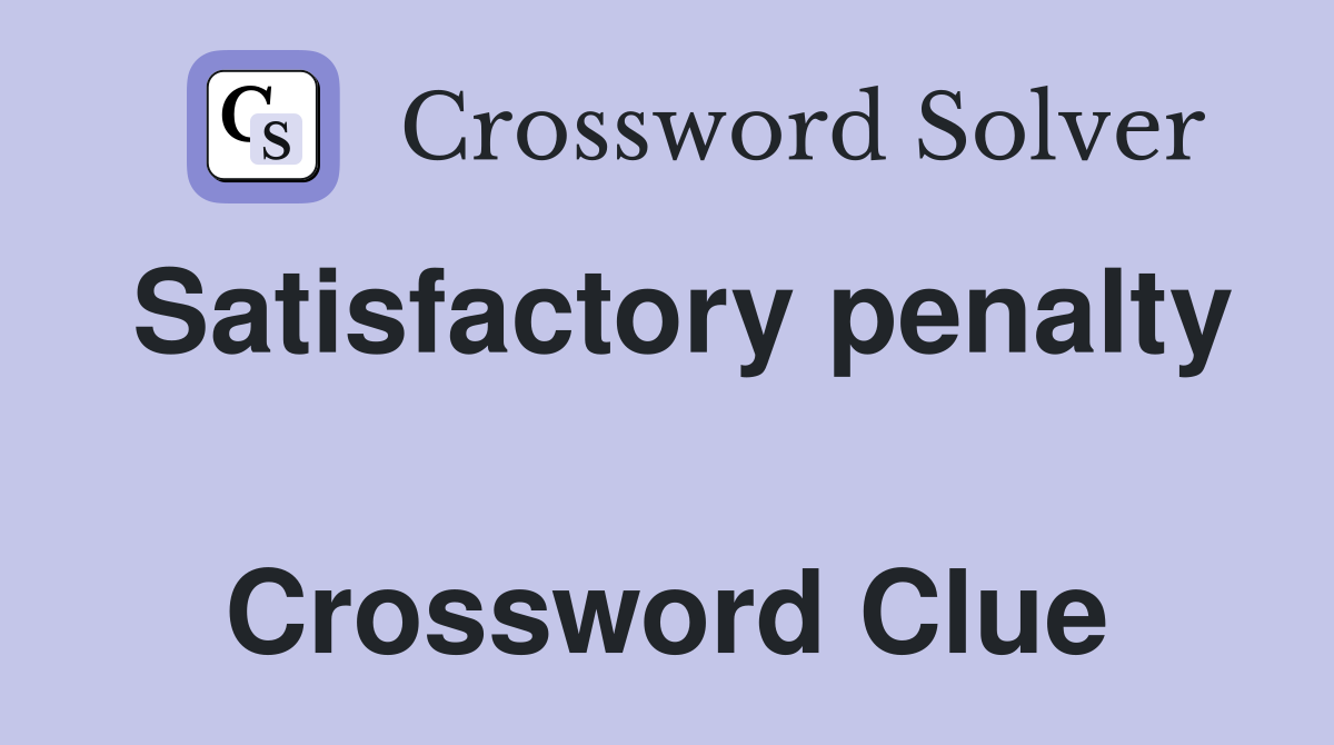 Satisfactory penalty  Crossword Clue