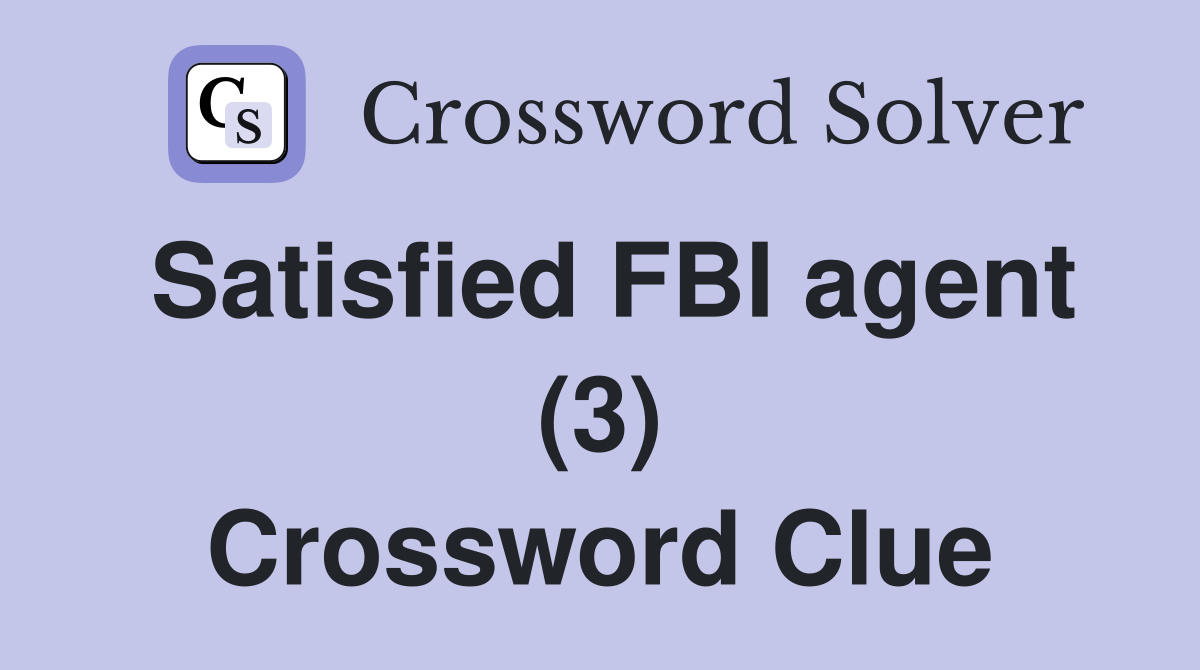 Satisfied FBI agent (3) Crossword Clue