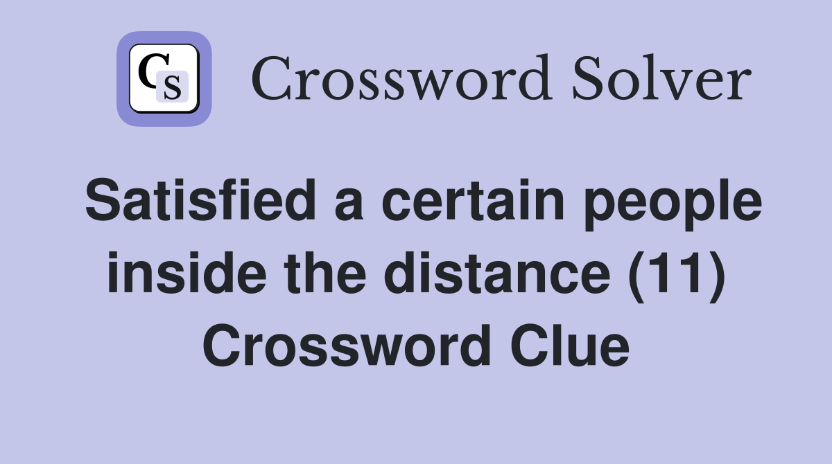 Satisfied a certain people inside the distance (11) Crossword Clue