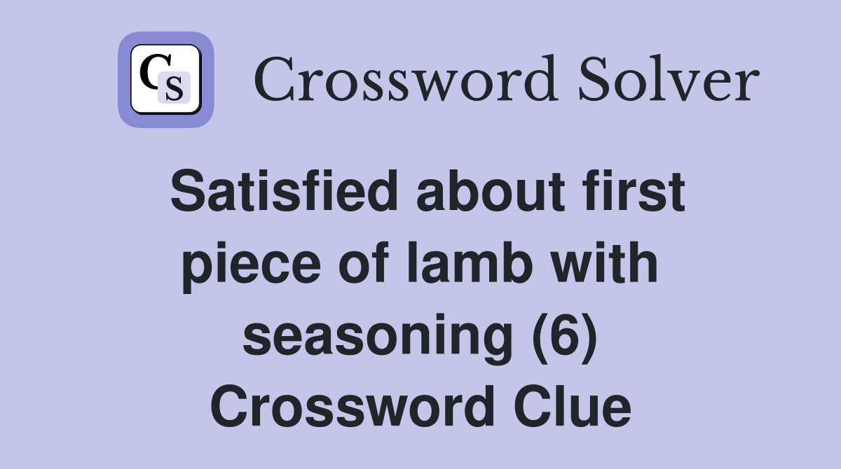 Satisfied about first piece of lamb with seasoning (6) Crossword Clue