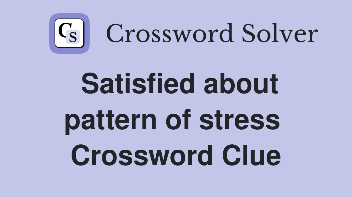 Satisfied about pattern of stress  Crossword Clue