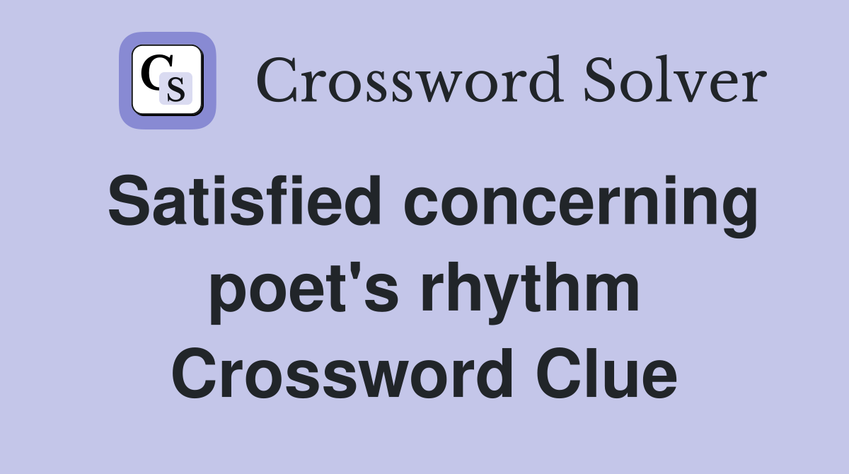 Satisfied concerning poet's rhythm Crossword Clue