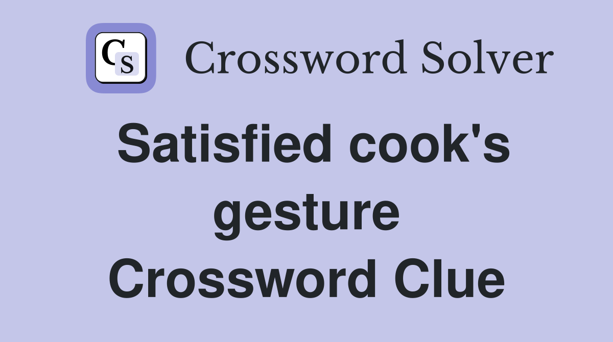 Satisfied cook's gesture Crossword Clue